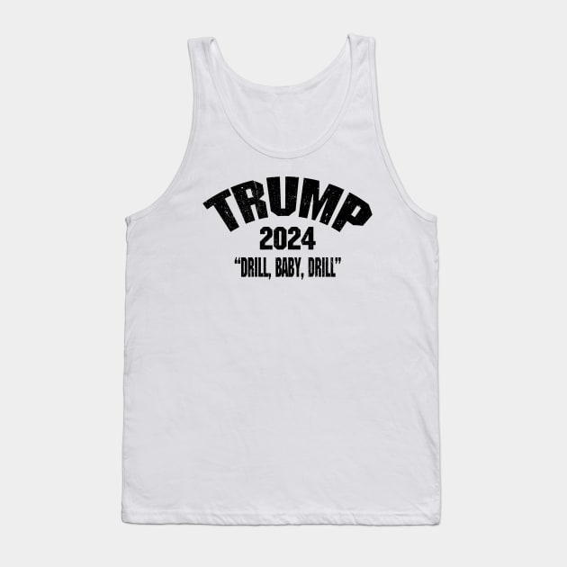 Trump 2024 Drill Baby Drill Tank Top by urlowfur